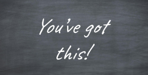 The words, "You've got this!" on a chalkboard.